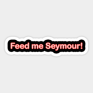 FEED ME SEYMOUR BABY TODDLER KID SHIRTS Sticker